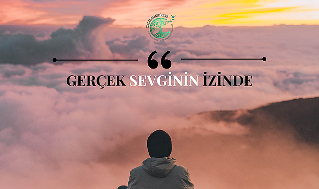 GERÇEK SEVGİNİN İZİNDE